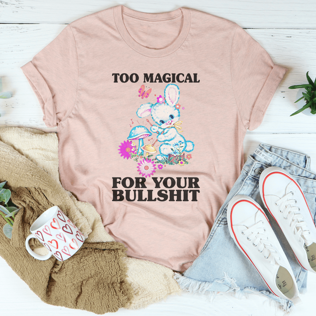 Too Magical For Your B* Tee