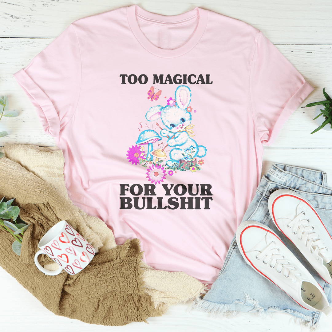 Too Magical For Your B* Tee