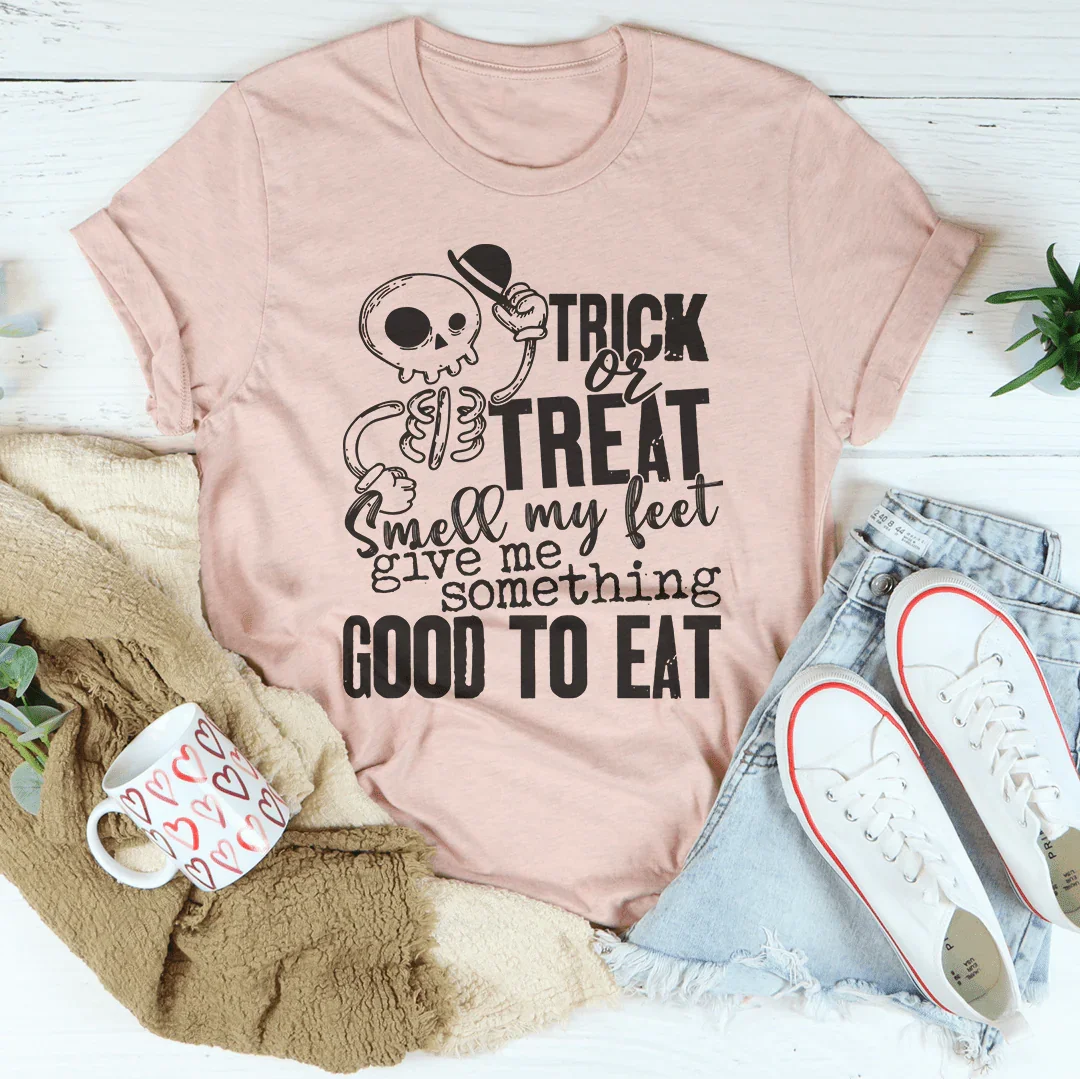 Trick Or Treat Smell My Feet Give Me Something Good To Eat Tee