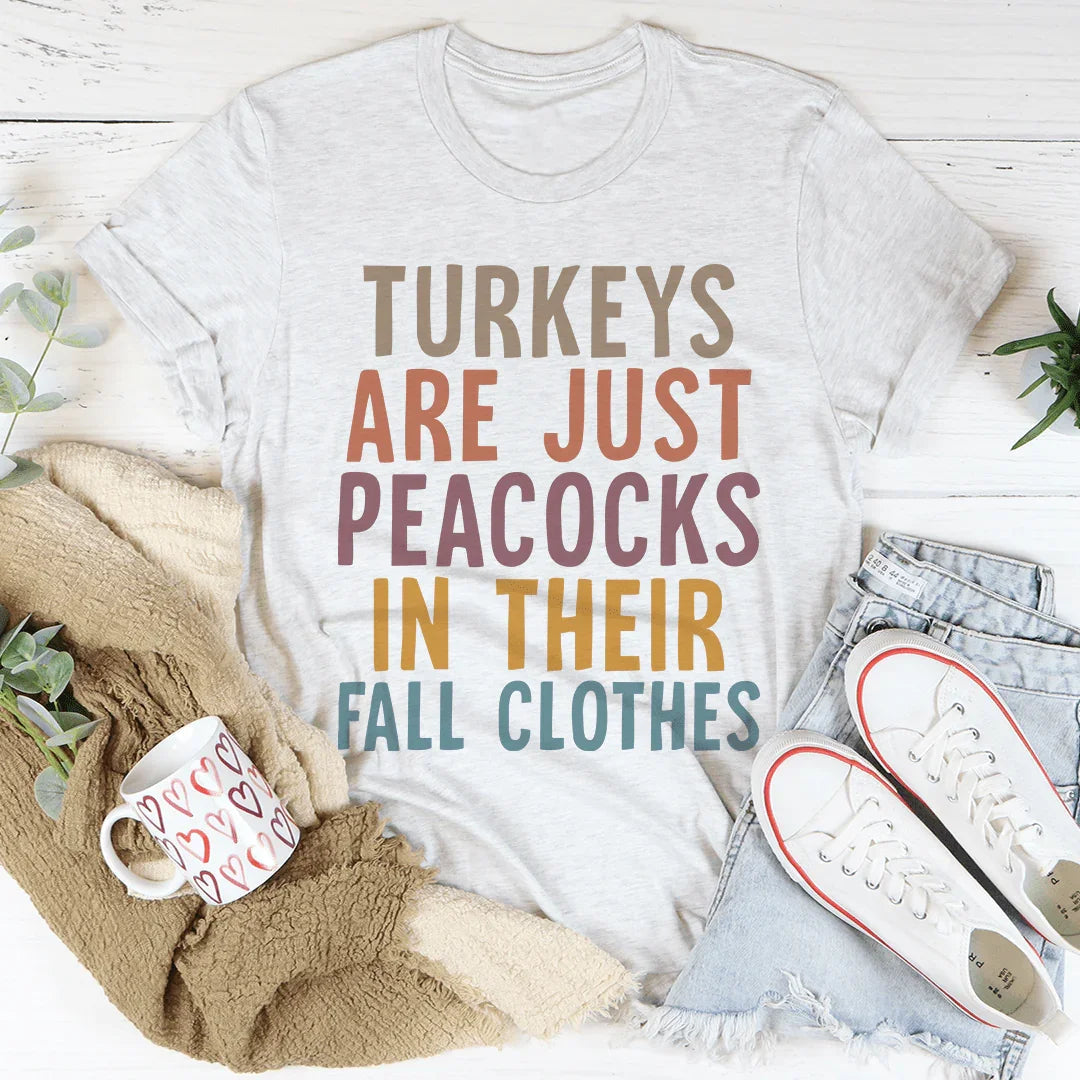 Turkeys Are Just Peacocks Tee