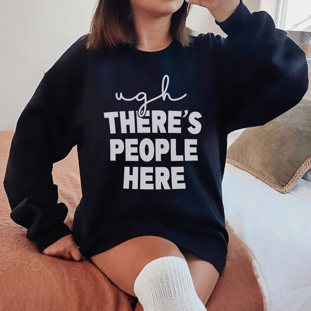 Ugh There's People Here Sweatshirt