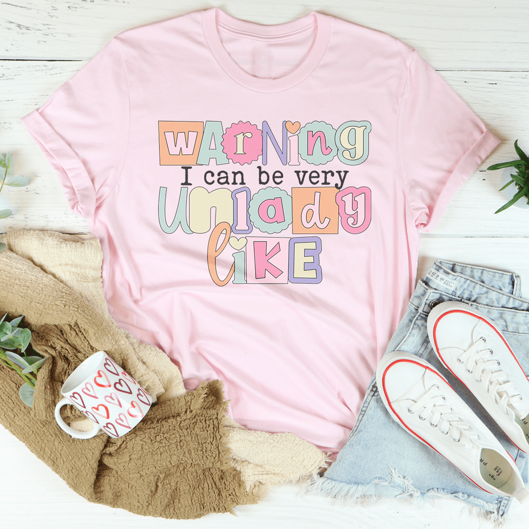 Warning I Can Be Very Unladylike Tee
