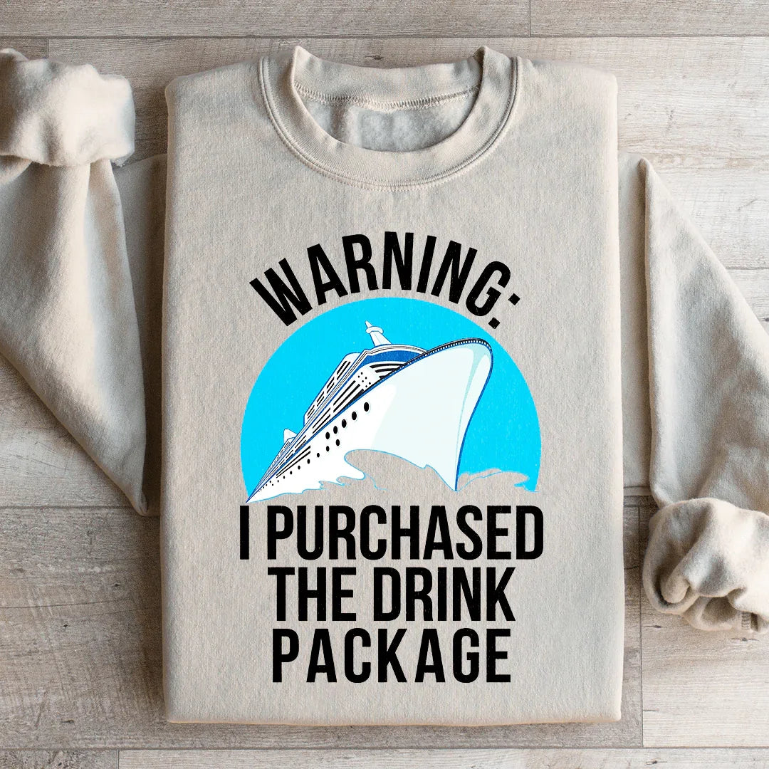 Warning I Purchased The Drink Package Sweatshirt