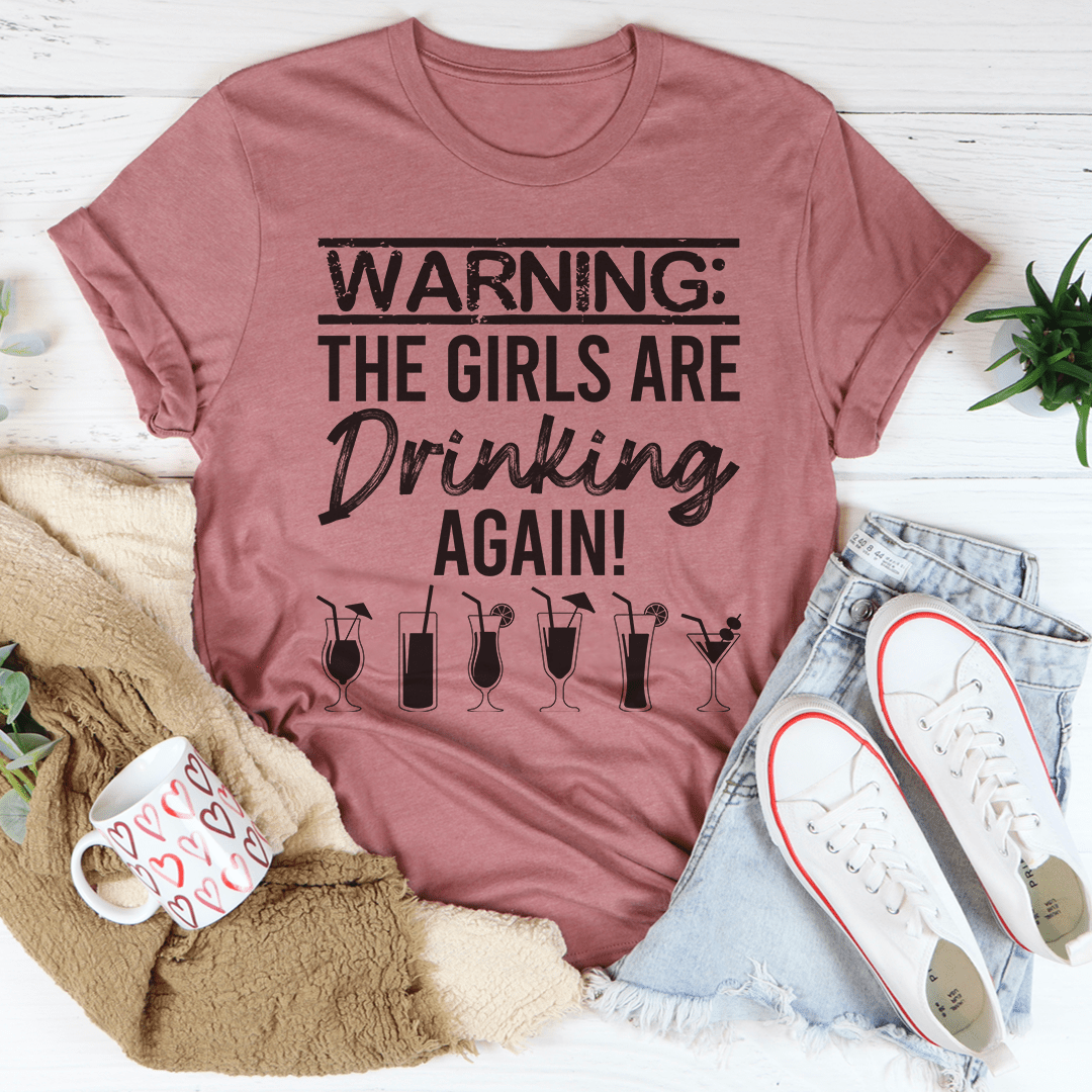 Warning The Girls Are Drinking Again Tee