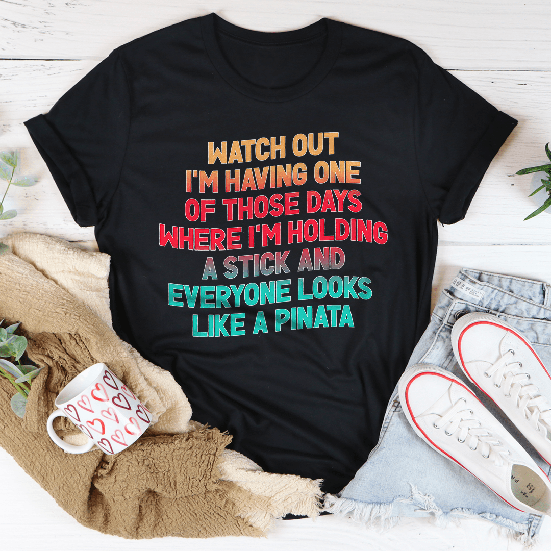 Watch Out I'm Having One of Those Days Tee