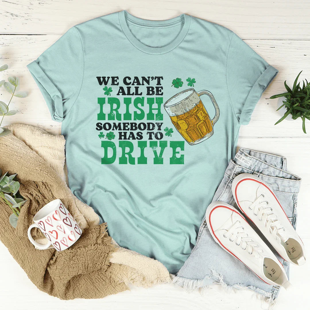 We Can't All Be Irish Tee