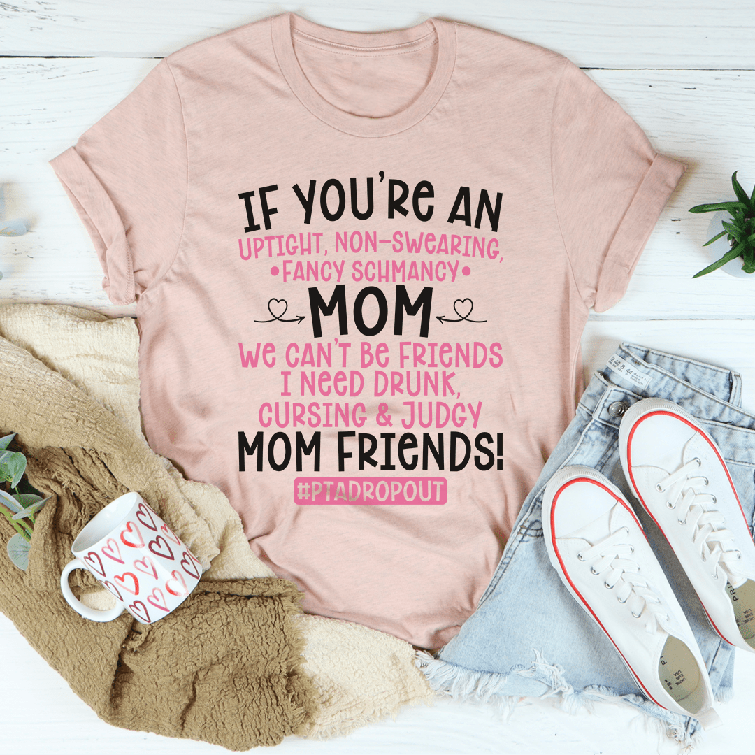 We Can't Be Friends Mom Tee