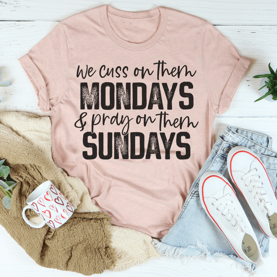 We Cuss On Them Monday & Pray On Them Sundays Tee
