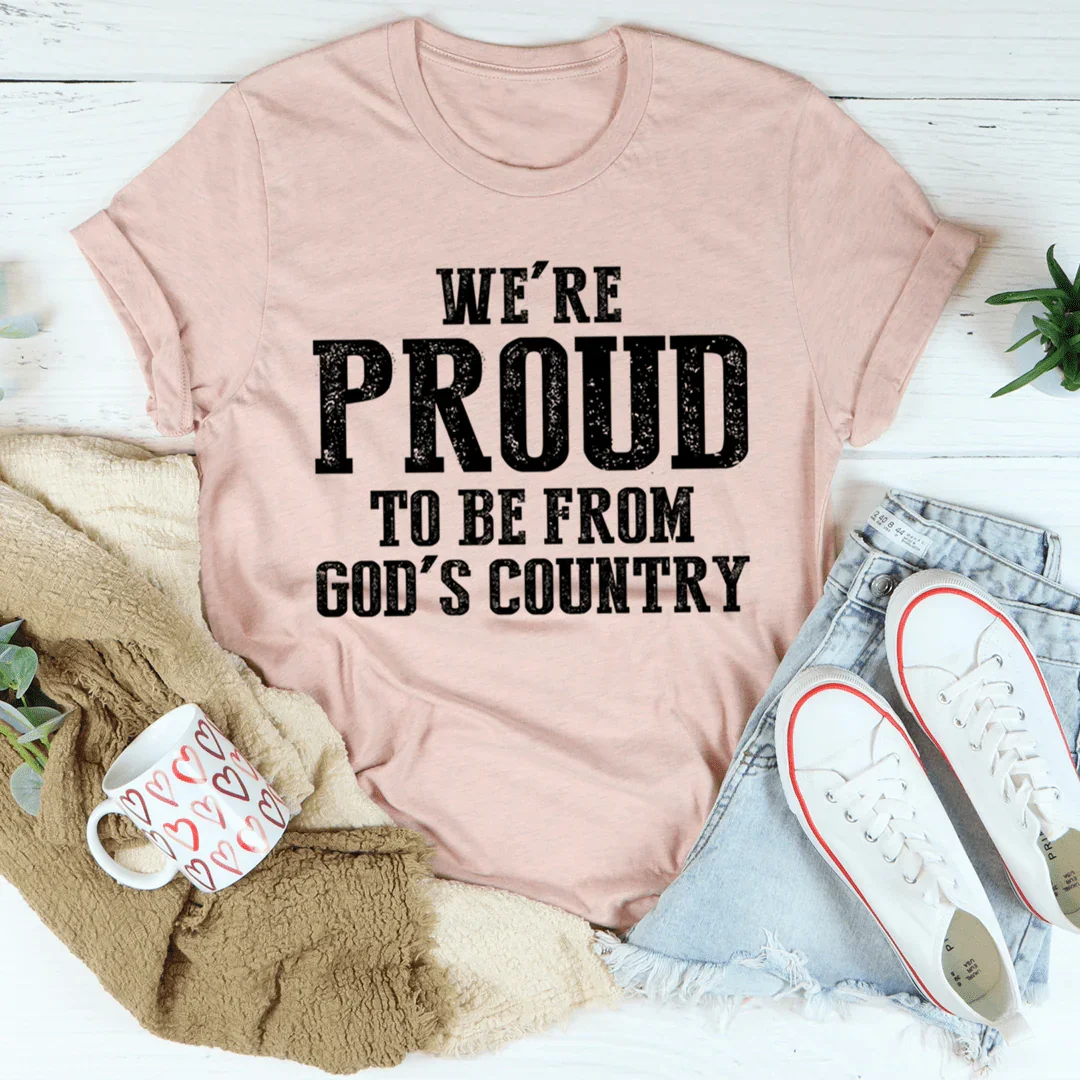 We're Proud To Be From God's Country Tee