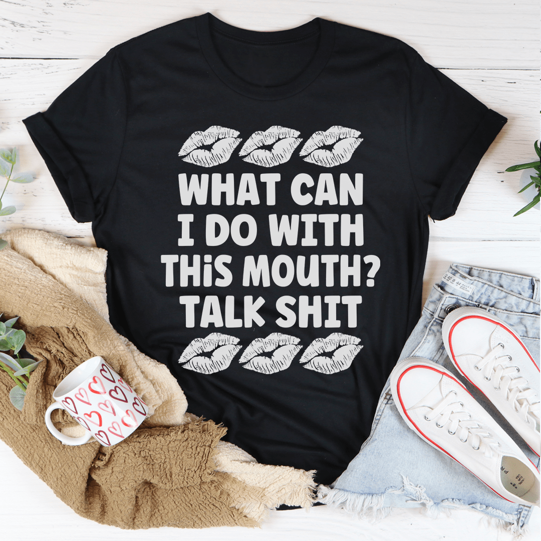 What Can I Do With This Mouth Tee