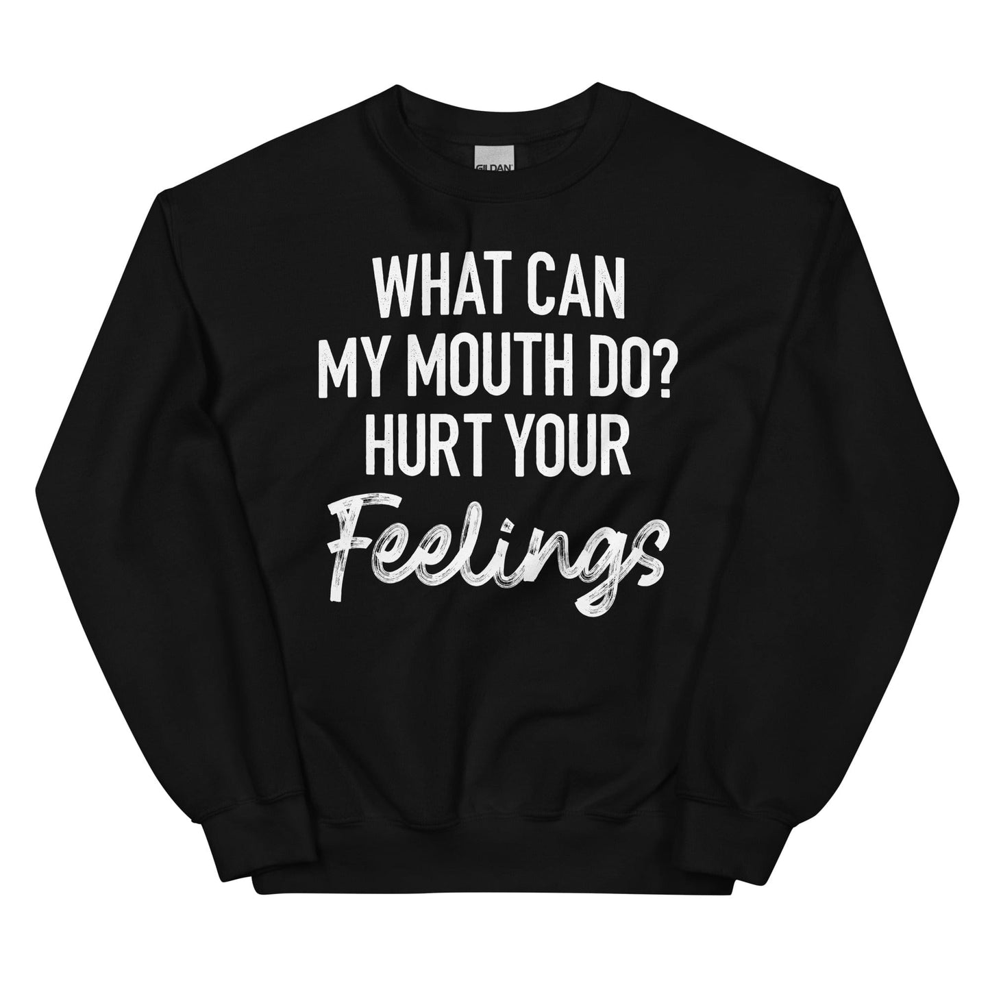 What Can My Mouth Do Hurt Your Feelings Sweatshirt