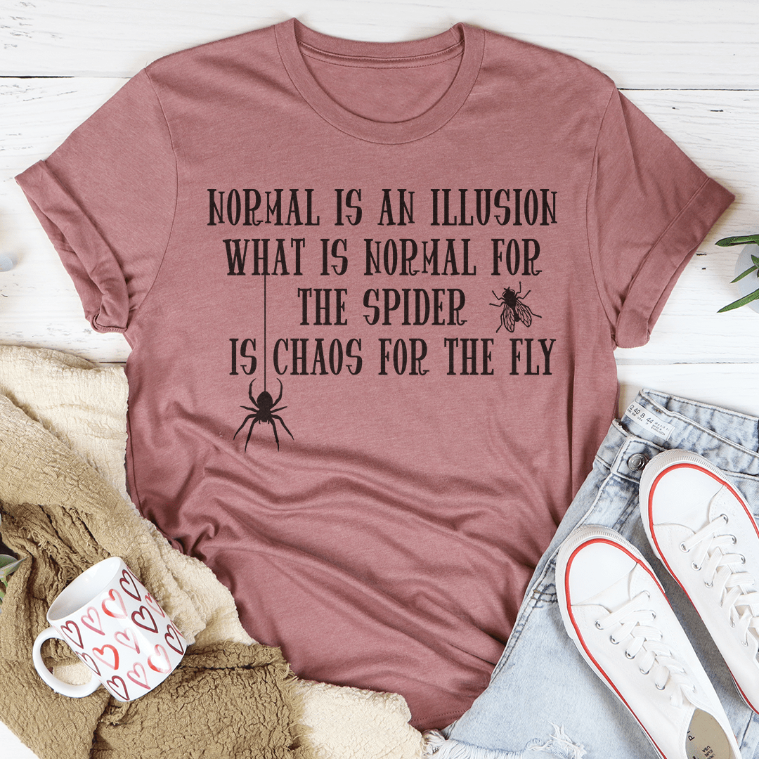 What Is Normal For The Spider Is Chaos For The Fly Tee
