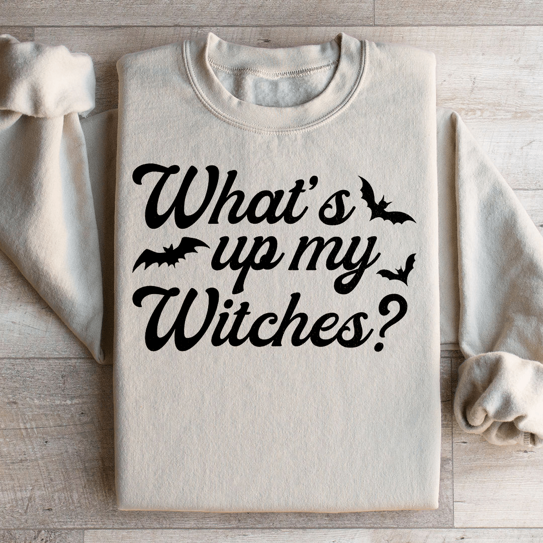 What's Up My Witches Sweatshirt