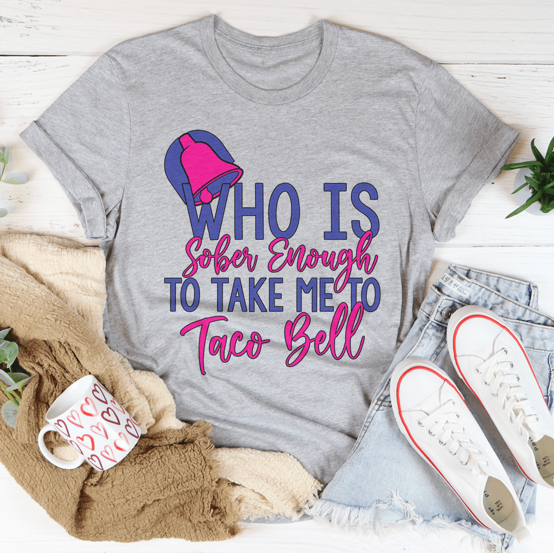 Who's Sober Enough To Take Me To TB Tee