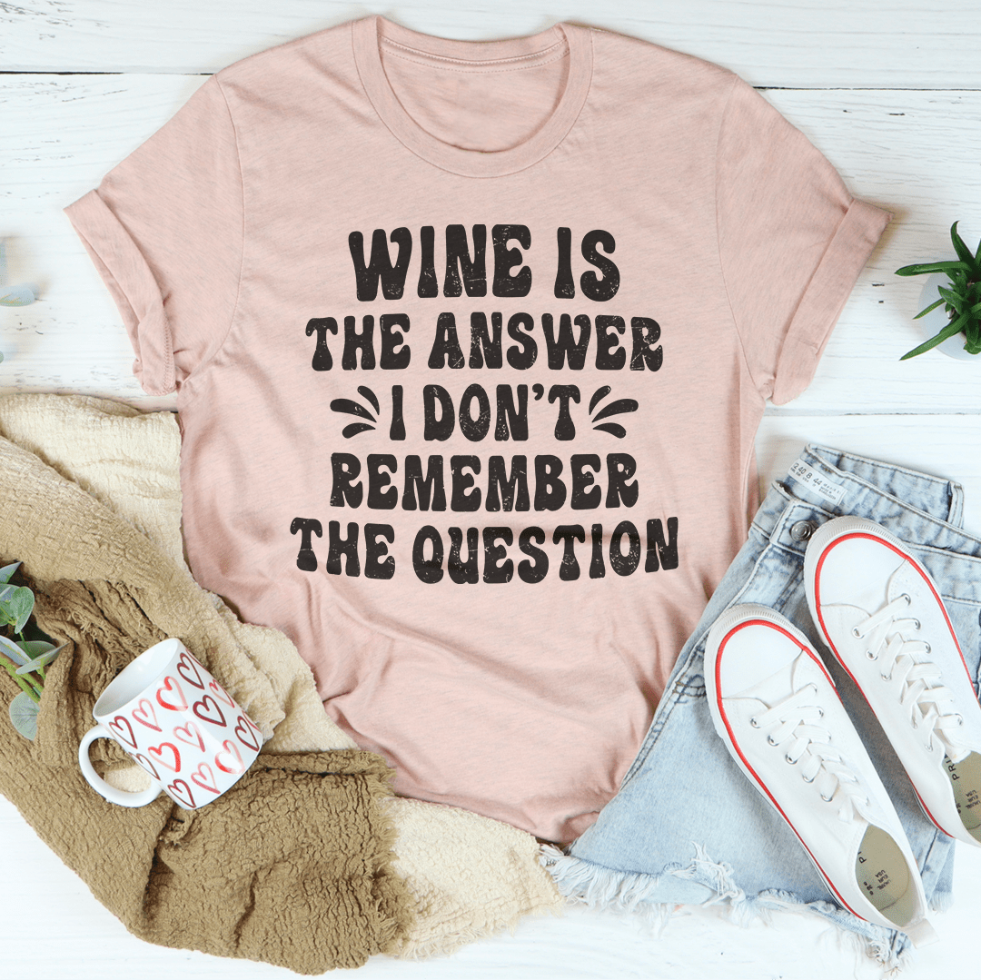 Wine Is The Answer Tee