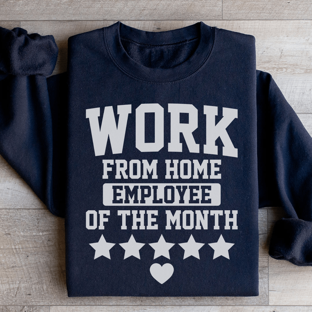 Work From Home Employee Of The Month Sweatshirt
