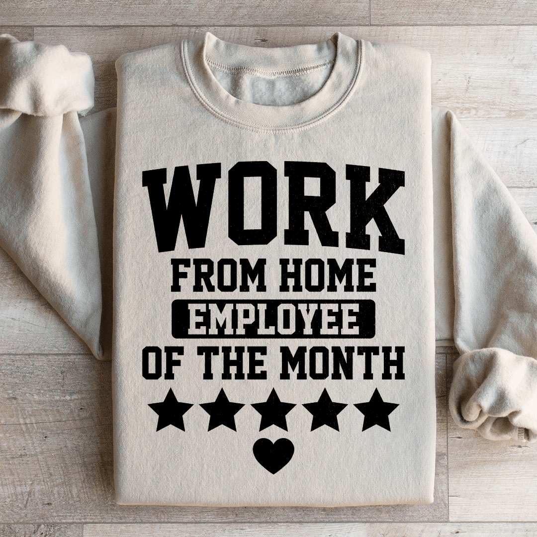 Work From Home Employee Of The Month Sweatshirt