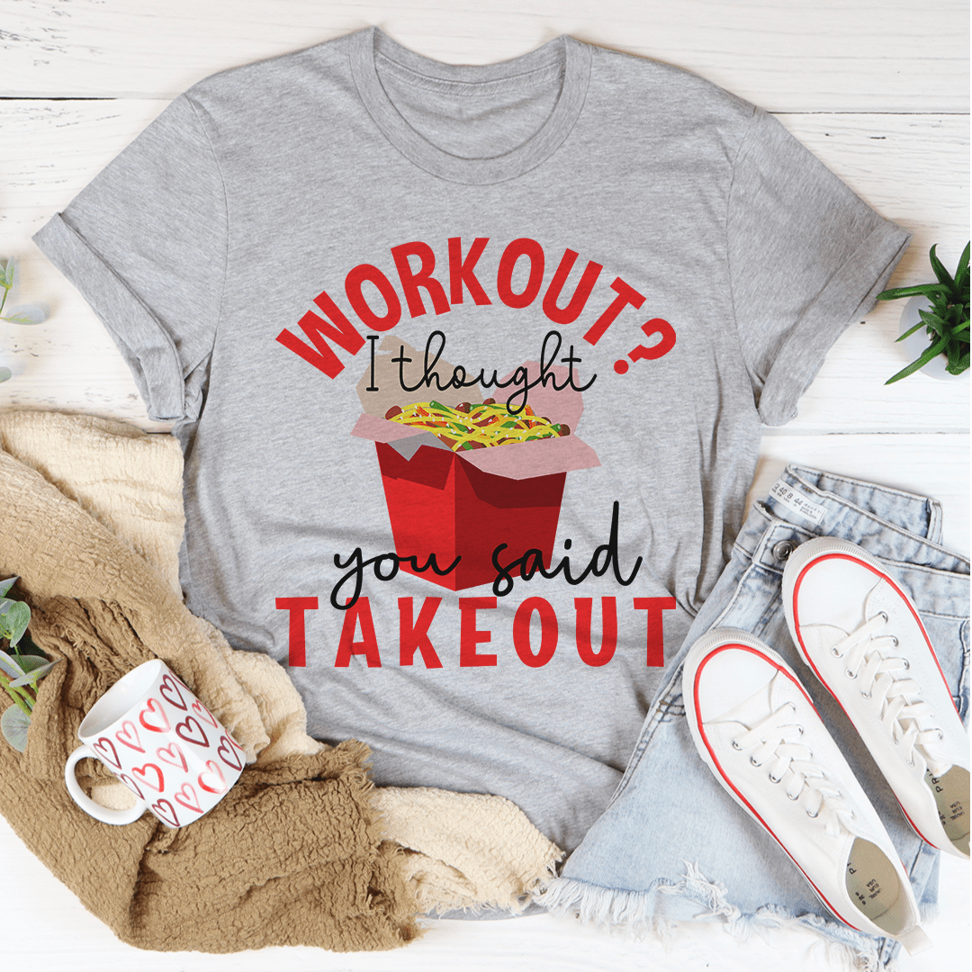 Workout I Thought You Said Takeout Tee