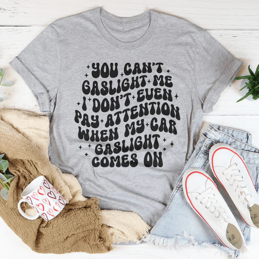 You Can't Gaslight Me Tee