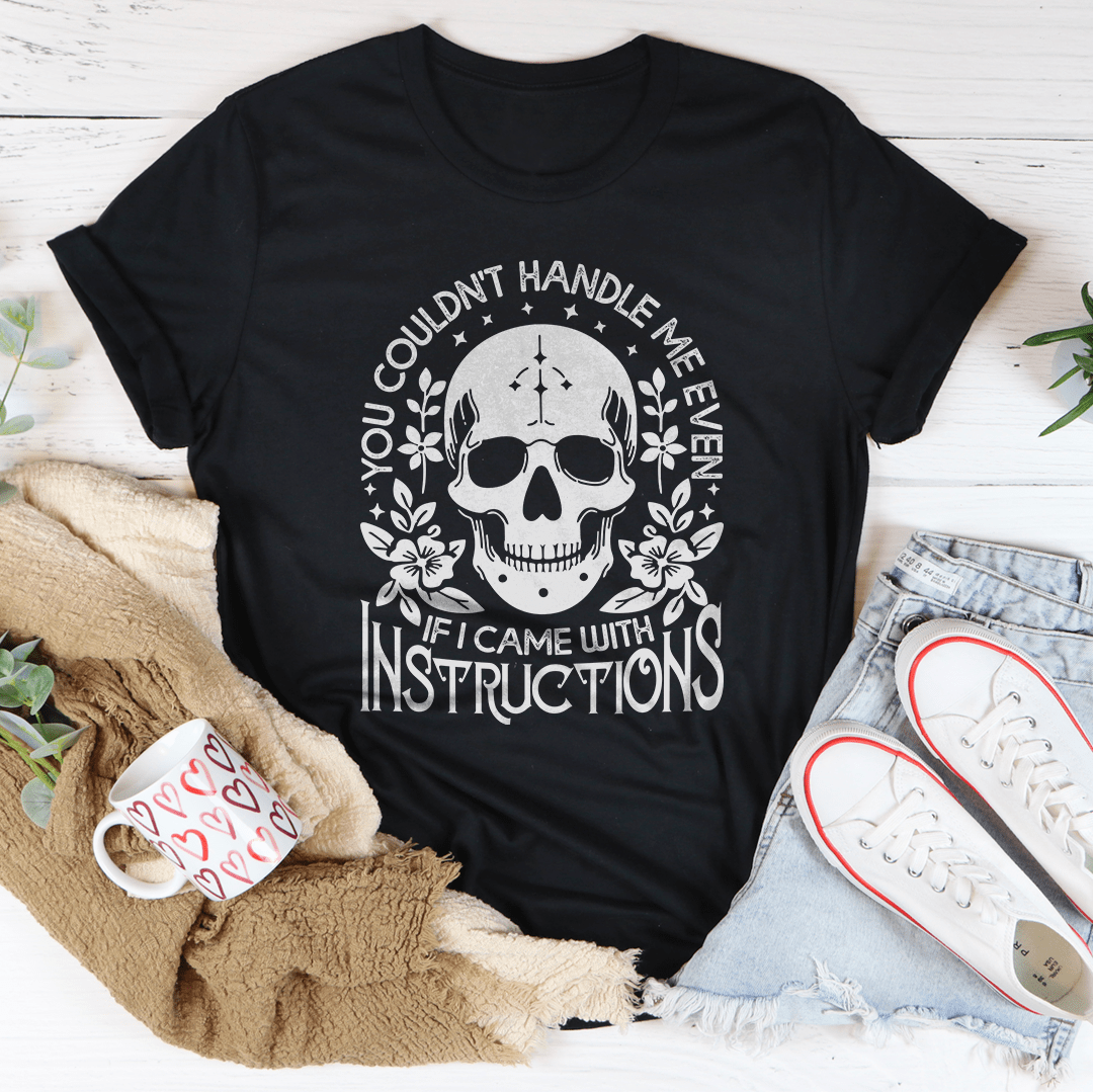 You Couldn't Handle Me Even If I Came With Instructions Tee