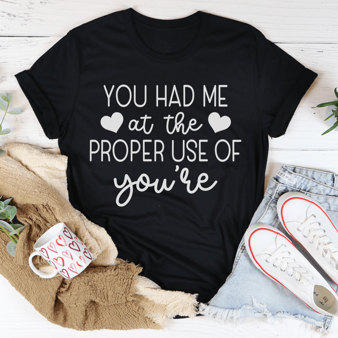 You Had Me At The Proper Use Of You're Tee