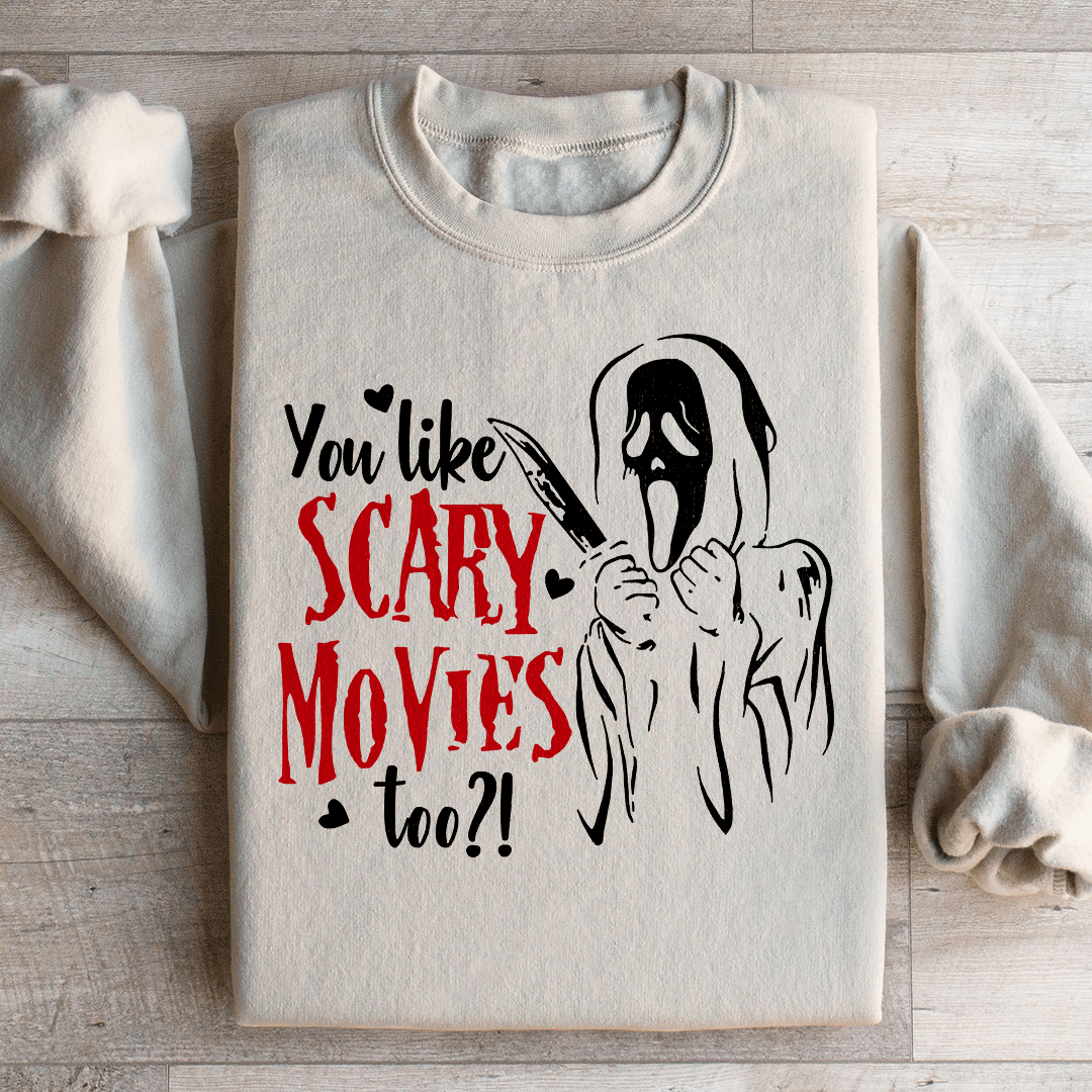 You Like Scary Movies Too Sweatshirt