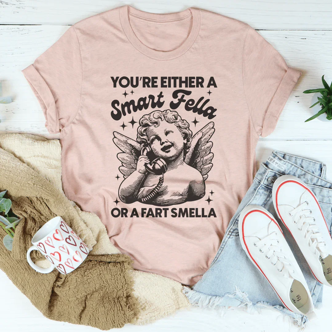 You're Either A Smart Fella Or A Fart Smella Tee