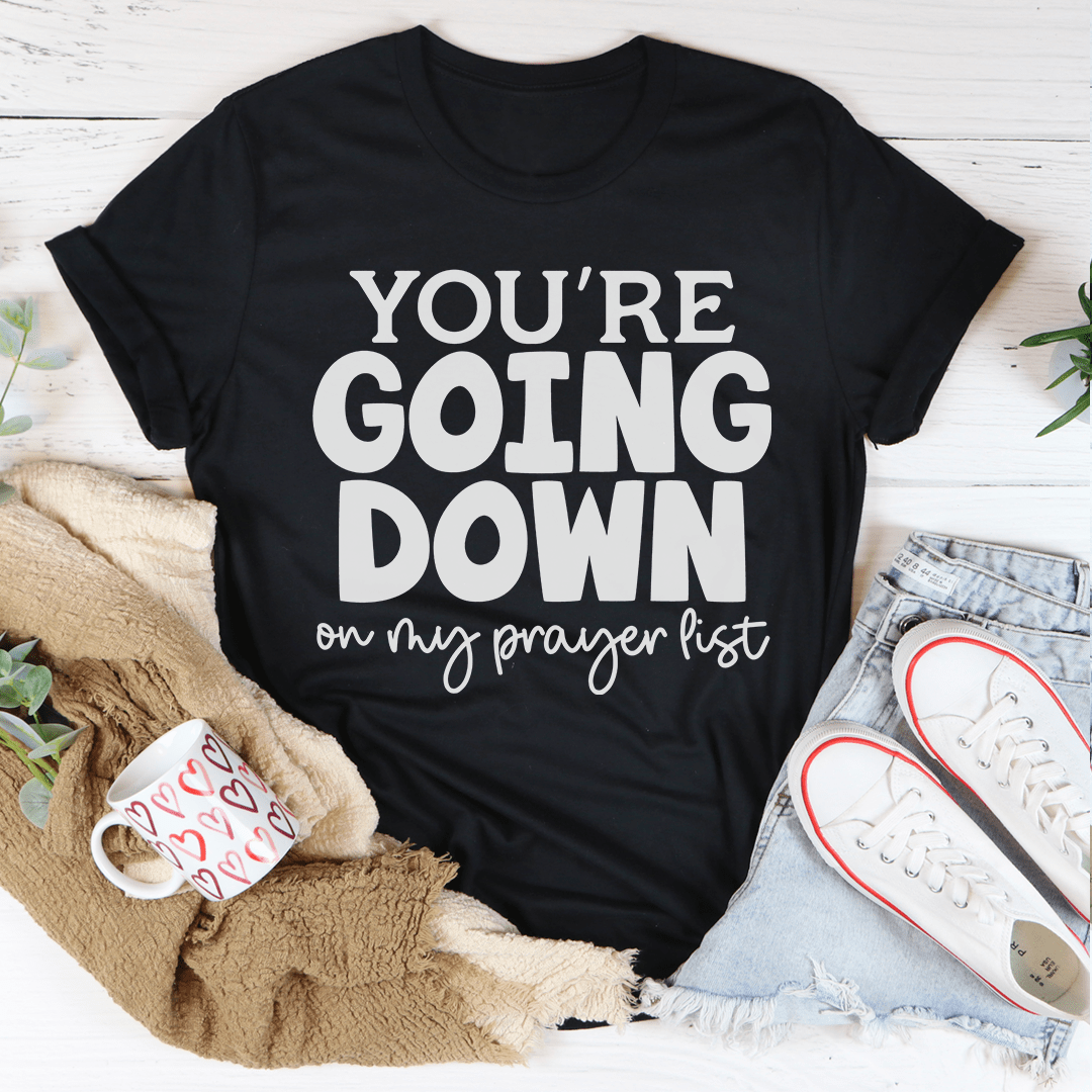 You're Going Down On My Prayer List Tee