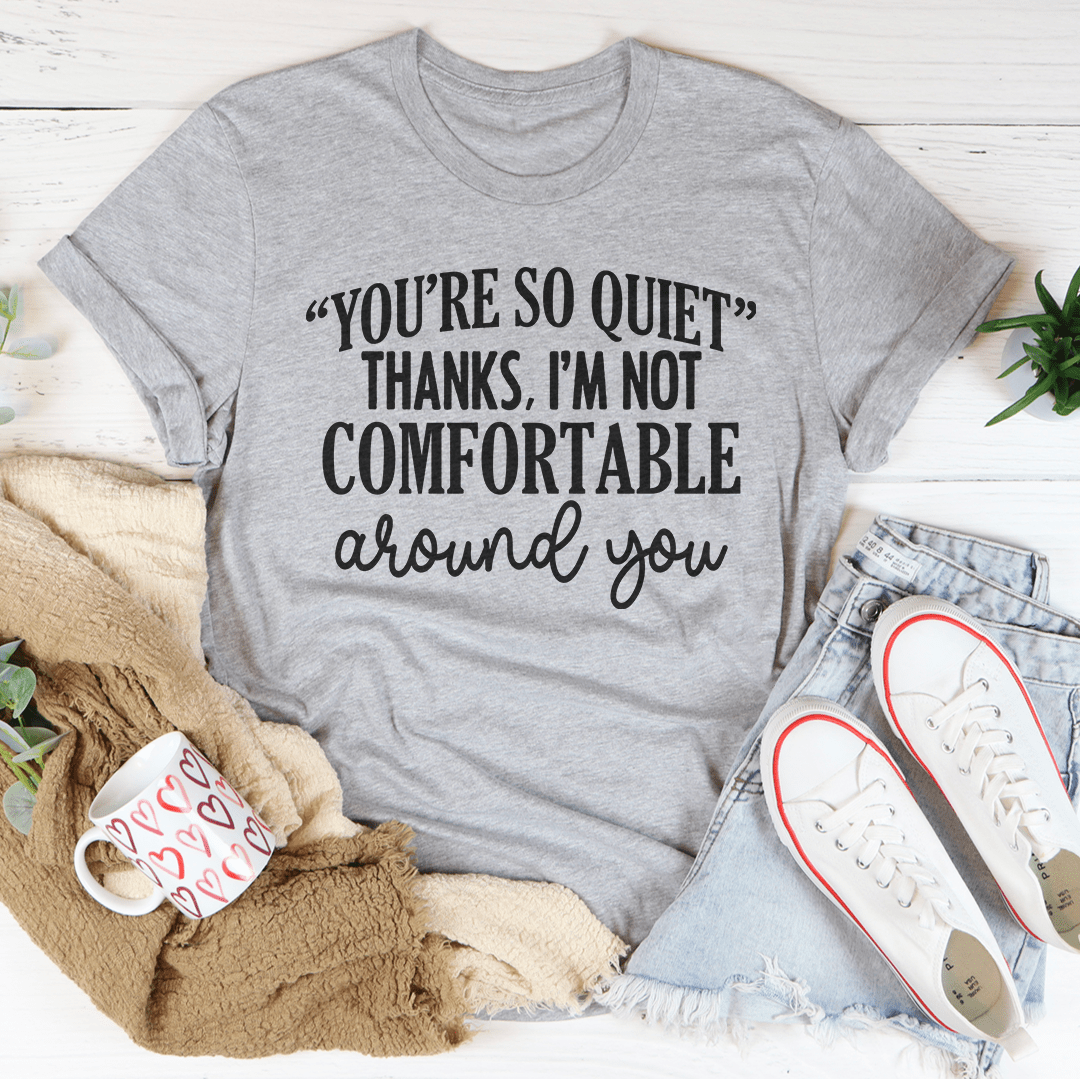 You're So Quiet Tee