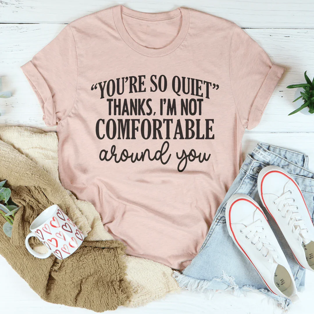 You're So Quiet Tee