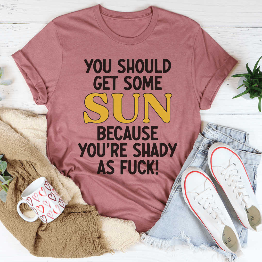 You Should Get Some Sun Tee