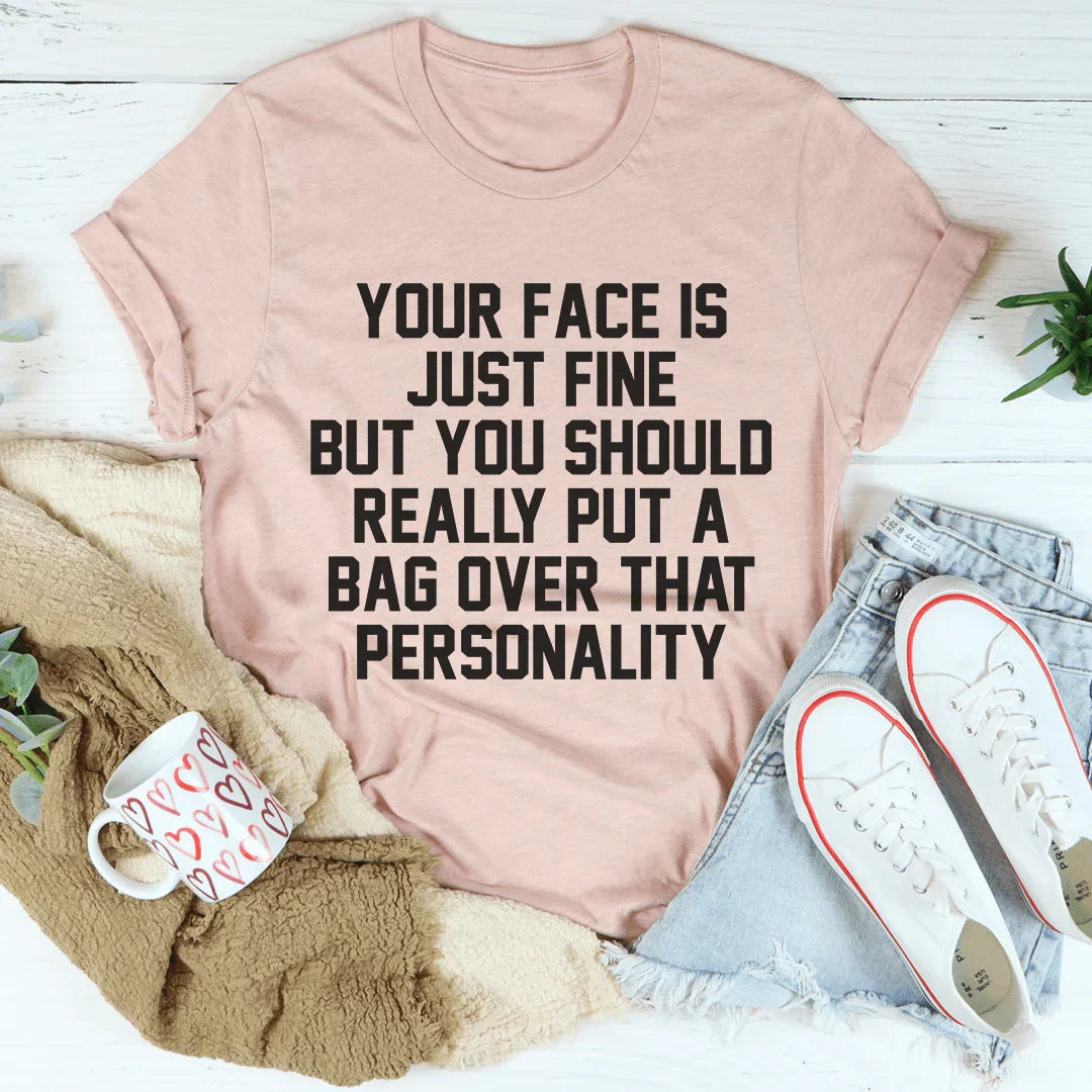 Your Face Is Just Fine Tee