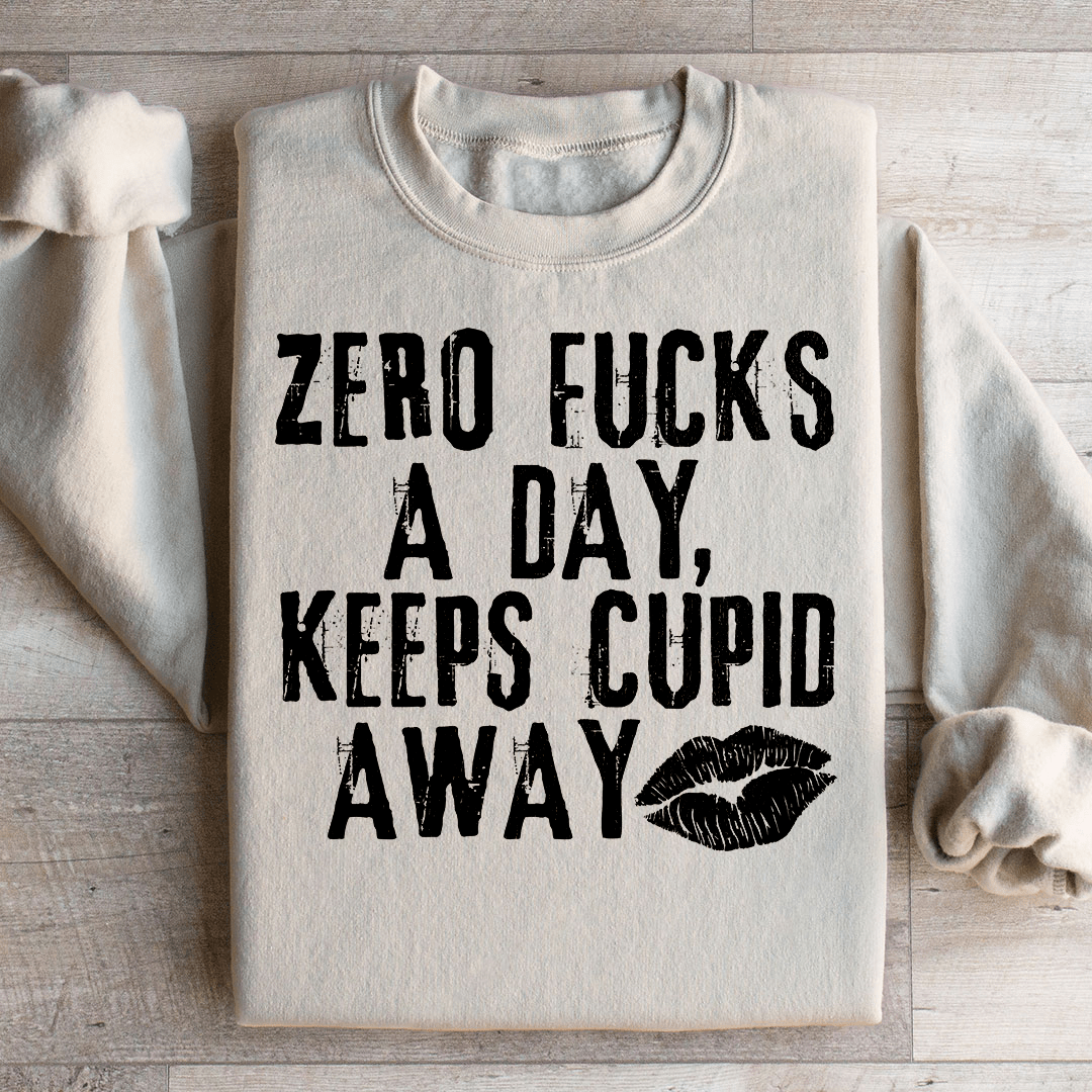 Zero Fs A Day Keeps Cupid Away Sweatshirt