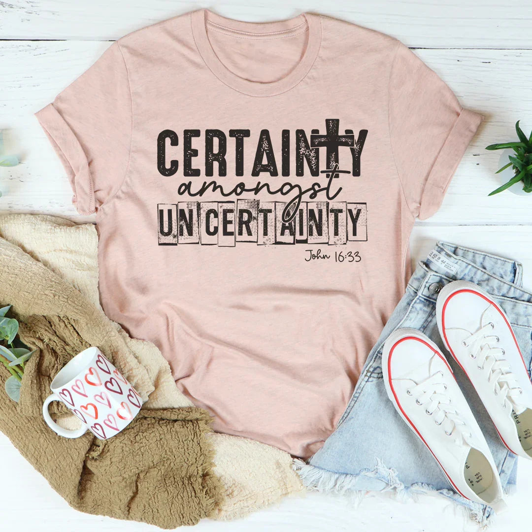 Certainty Amongst Uncertainty Tee