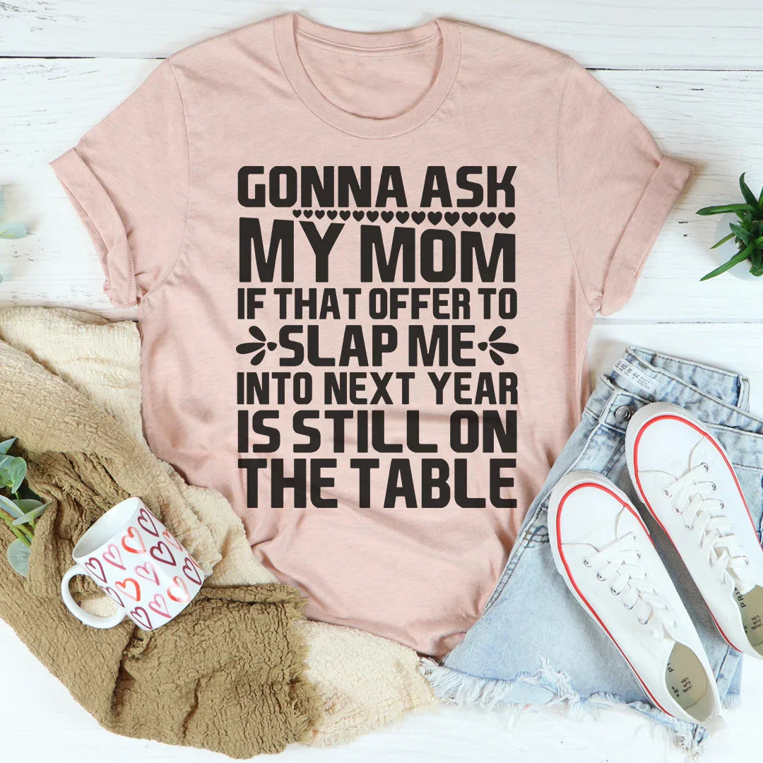 Gonna Ask My Mom Tee