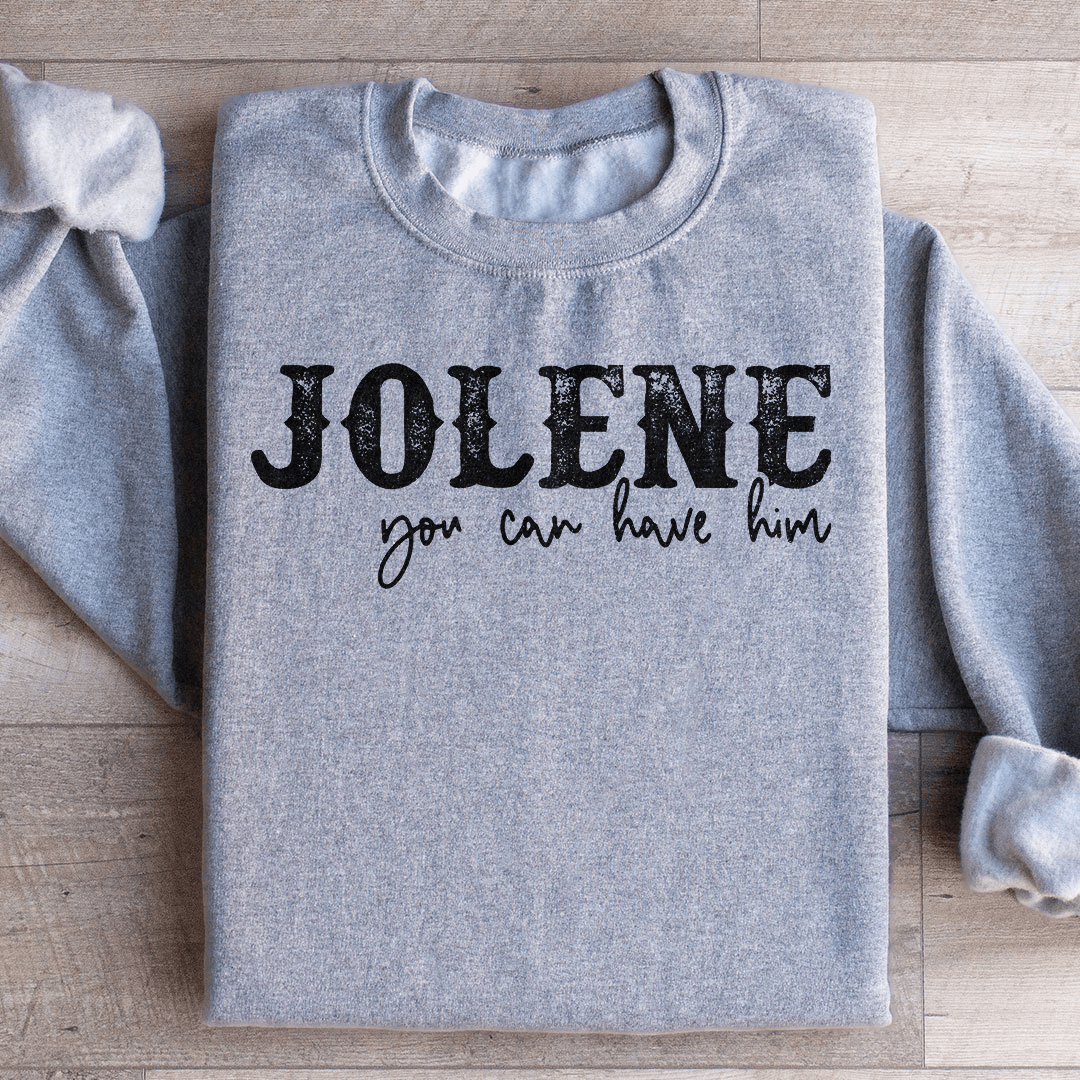 Jolene You Can Have Him Sweatshirt