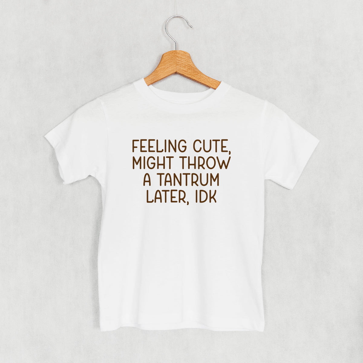 Feeling Cute Might Throw A Tantrum (Kids)