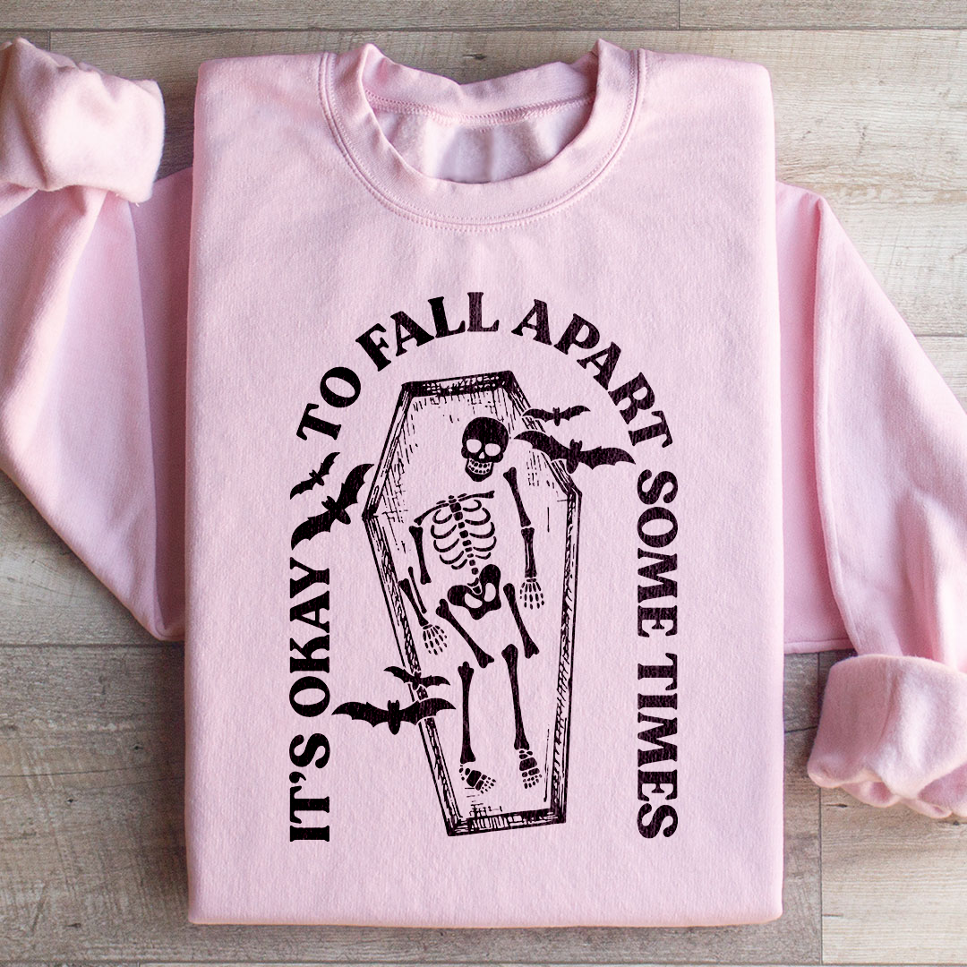 It's Okay To Fall Apart Some Times Sweatshirt