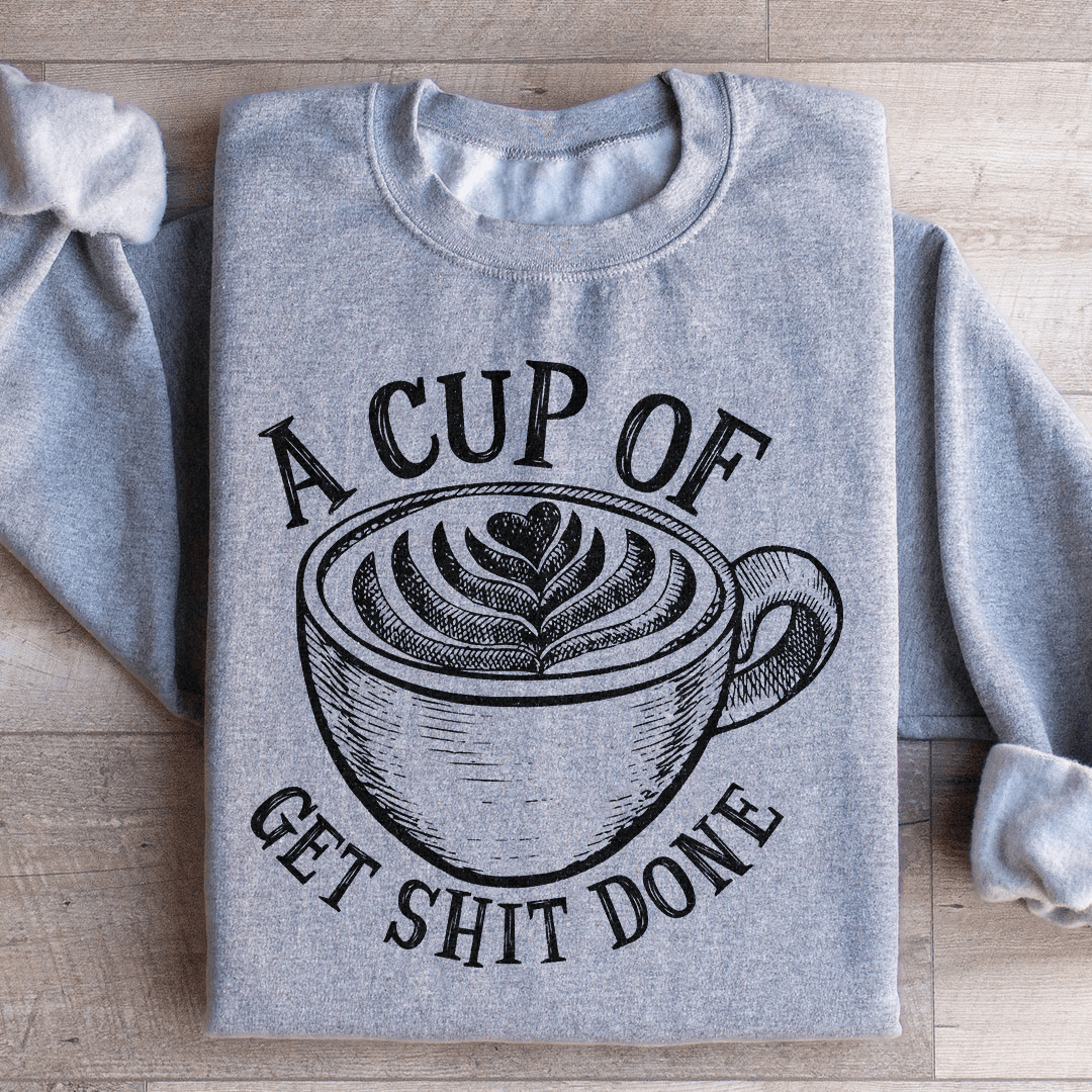 A Cup Of Get It Done Sweatshirt