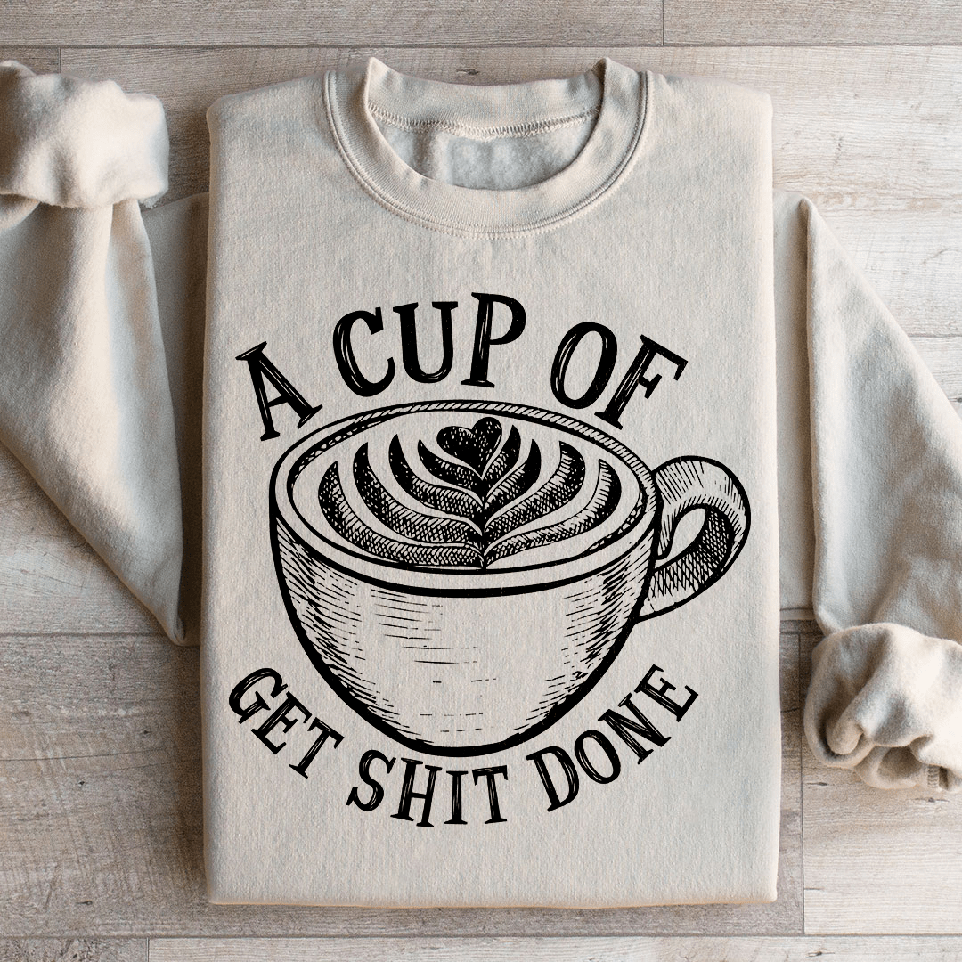 A Cup Of Get It Done Sweatshirt