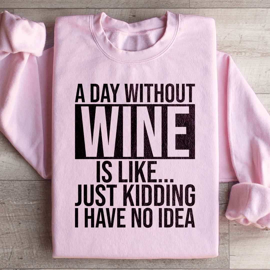 A Day Without Wine Sweatshirt