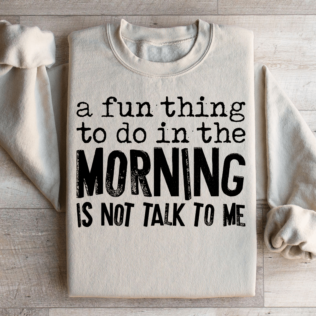 A Fun Thing To Do In The Morning Sweatshirt