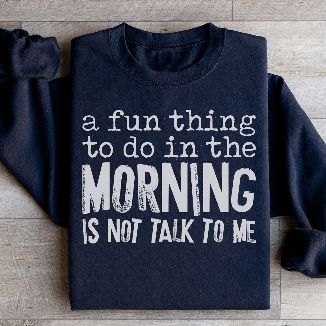 A Fun Thing To Do In The Morning Sweatshirt