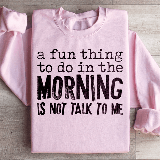 A Fun Thing To Do In The Morning Sweatshirt