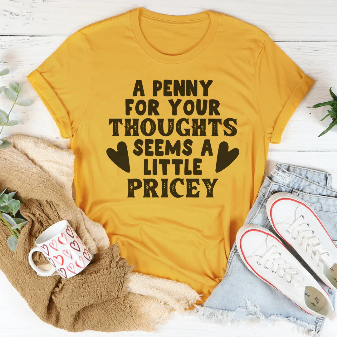 A Penny For Your Thoughts Seems A Little Pricey Tee