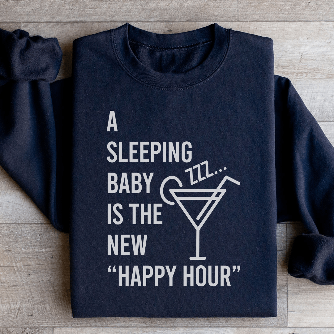 A Sleeping Baby Is The New Happy Hour Sweatshirt