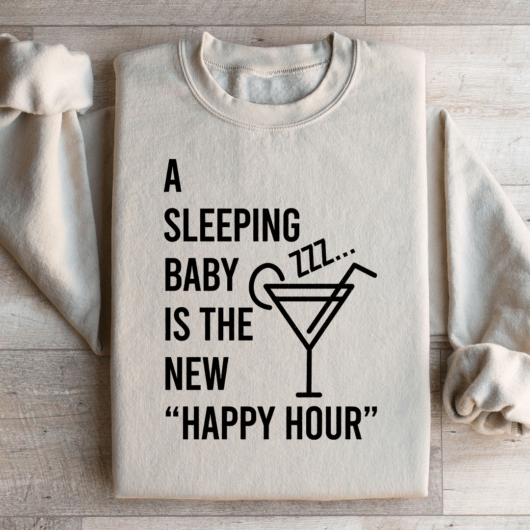 A Sleeping Baby Is The New Happy Hour Sweatshirt