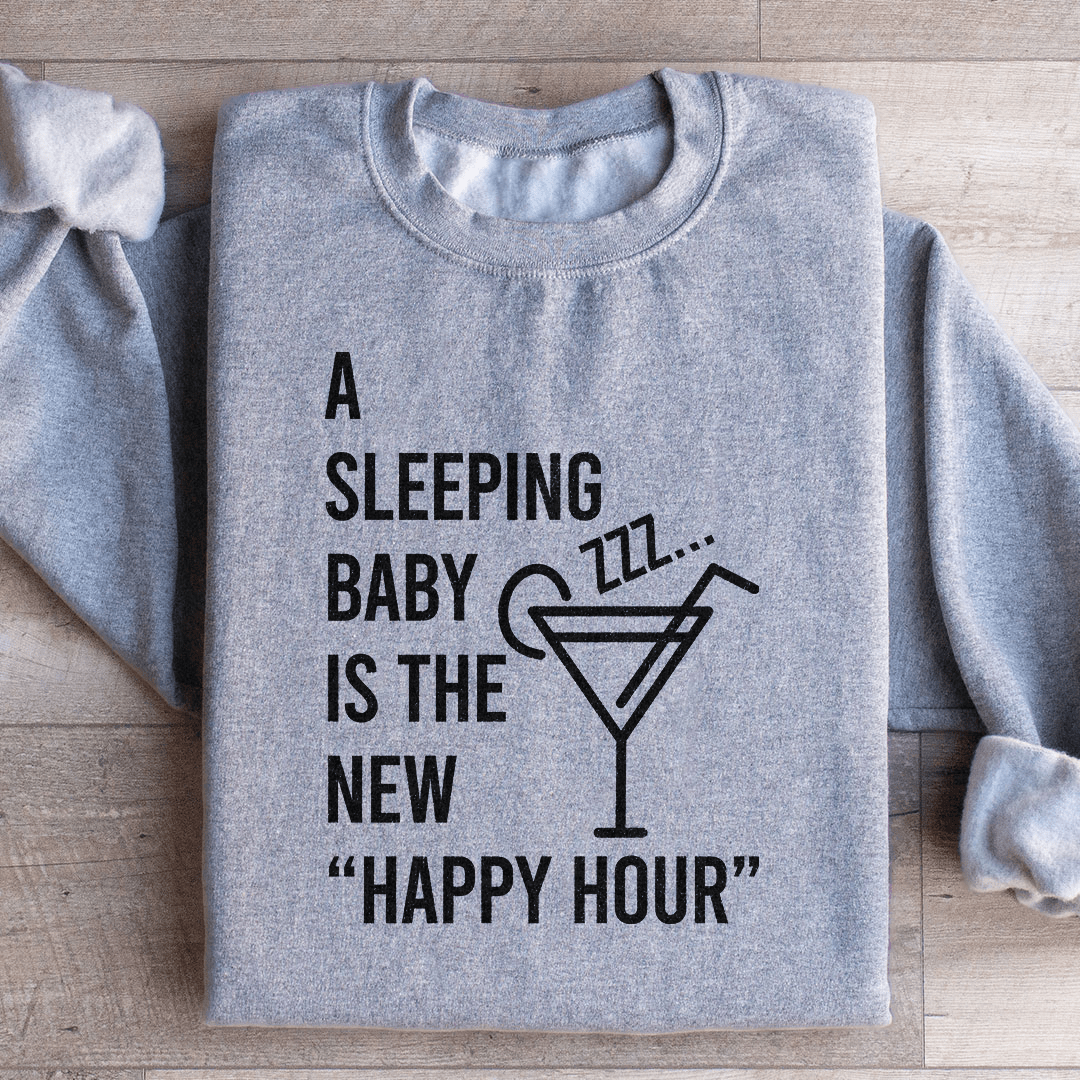 A Sleeping Baby Is The New Happy Hour Sweatshirt