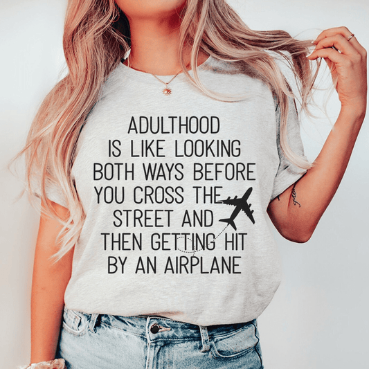 Adulthood Is Like Looking Both Ways Before You Cross The Street Tee
