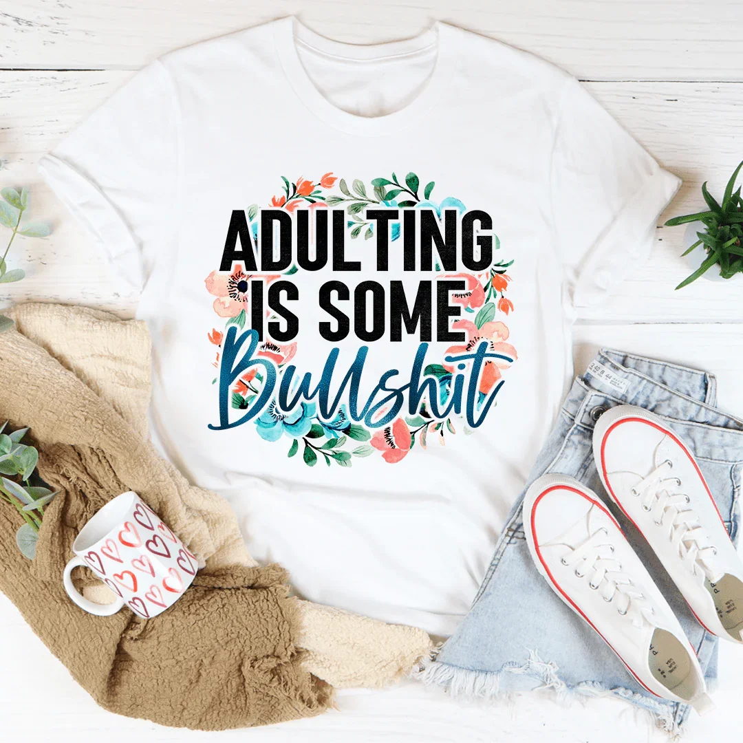 Adulting Is Some BS Tee